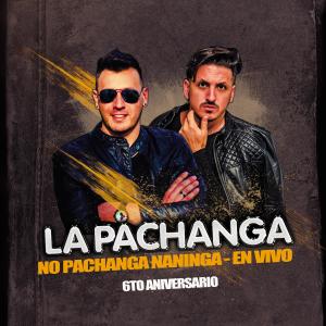 Listen to NO PACHANGA NANINGA 6TO ANIVERSARIO(En vivo) song with lyrics from La Pachanga