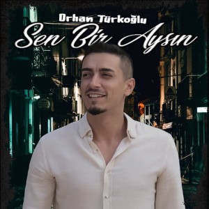 อัลบัม Sen Bir Aysın ศิลปิน Orhan Türkoğlu