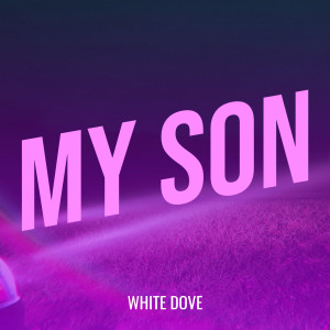 Listen to My Son (Explicit) song with lyrics from White Dove