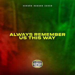 收听mayron remix的Always Remember Us This Way (Cover)歌词歌曲