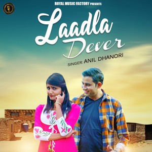 收聽Anil Dhanori的Laadla Devar歌詞歌曲