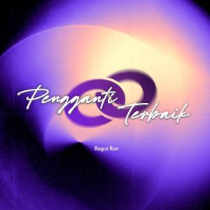 อัลบัม Pengganti Terbaik ศิลปิน Bagus ROE