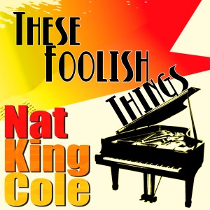Nat King Cole的專輯These Foolish Things