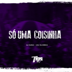 Album Só uma coisinha (Explicit) from DJ Guina