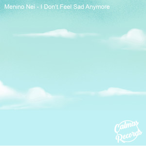 Album I Don't Feel Sad Anymore from Menino Nei
