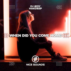 收听Dj Jedy的When Did You Come Home歌词歌曲