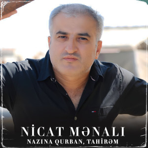 Listen to Nazına Qurban, Tahirəm song with lyrics from Nicat Mənalı