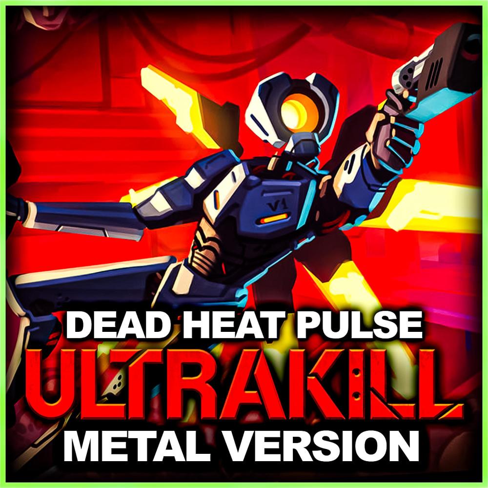 Ultrakill (Dead Heat Pulse) (Metal Version)