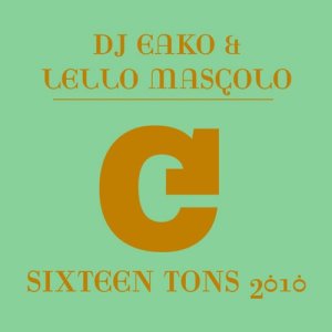 DJ Eako的專輯Sixteen Tons 2010 (DJ Eako & Lello Mascolo Re-Work)