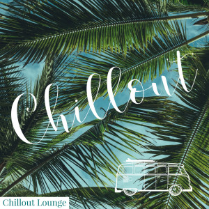 收聽Chillout Lounge的Chillout歌詞歌曲