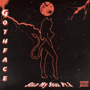 收聽GothFace的GothFace - Sold My Soul Pt. 2 (Explicit)歌詞歌曲