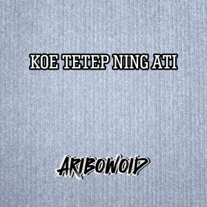 Dengarkan lagu Koe Tetep Ning Ati nyanyian aribowoid dengan lirik