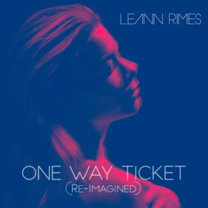 ดาวน์โหลดและฟังเพลง One Way Ticket (Re-Imagined) พร้อมเนื้อเพลงจาก LeAnn Rimes