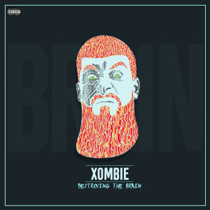 Listen to Destroying the Brain (Explicit) song with lyrics from Xombie