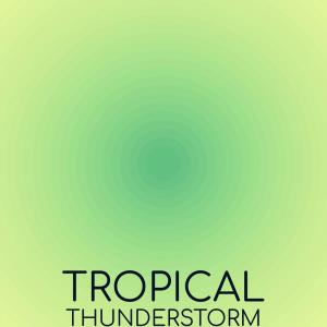 Tropical Thunderstorm dari Various