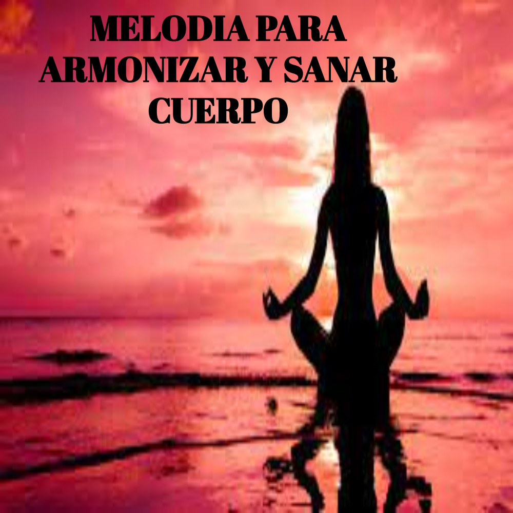 Melodía para armonizar y sanar cuerpo
