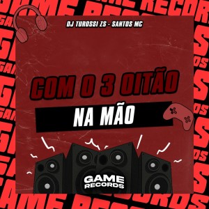 收聽DJ Turossi ZS的Com o 3 Oitão Na Mão (Explicit)歌詞歌曲