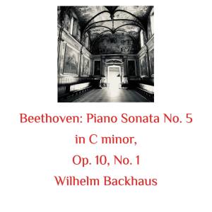 อัลบัม Beethoven: Piano Sonata No. 5 in C Minor, Op. 10, No. 1 ศิลปิน Wilhelm Backhaus