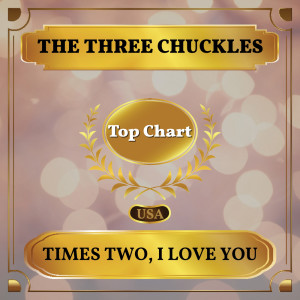 Listen to Times Two, I Love You song with lyrics from The Three Chuckles