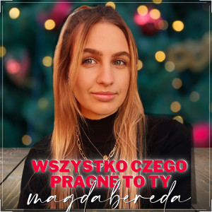 ดาวน์โหลดและฟังเพลง Wszystko Czego Pragnę To Ty พร้อมเนื้อเพลงจาก Magda Bereda