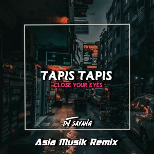 Dengarkan CLOSE YOUR EYES / TAPIS TAPIS TAPIS lagu dari Dj sayang dengan lirik