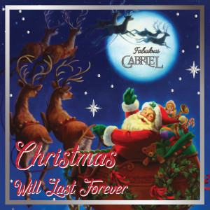 ดาวน์โหลดและฟังเพลง Christmas Will Last Forever พร้อมเนื้อเพลงจาก The Fabulous Gabriel