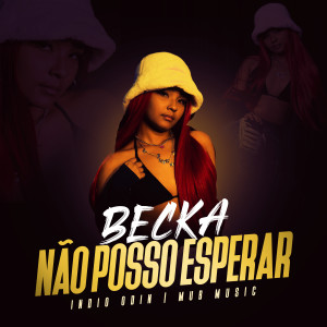 Listen to Não Posso Esperar (Explicit) song with lyrics from Becka