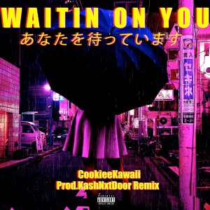 ดาวน์โหลดและฟังเพลง Waitin' on You (Explicit) พร้อมเนื้อเพลงจาก Cookiee Kawaii
