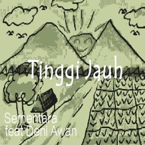 Listen to Tinggi Jauh (feat. Deni Awan) song with lyrics from Sementara