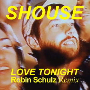 Listen to Love Tonight (Robin Schulz Remix) song with lyrics from SHOUSE
