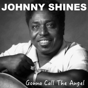 อัลบัม Gonna Call The Angel ศิลปิน Johnny Shines