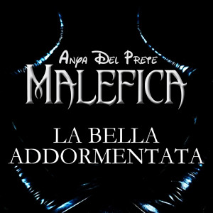 Dengarkan lagu Malefica (La Bella Addormentata) nyanyian Anya Del Prete dengan lirik