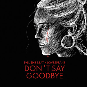 ดาวน์โหลดและฟังเพลง Don't Say Goodbye พร้อมเนื้อเพลงจาก Phil The Beat