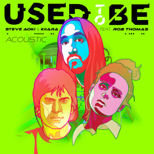 อัลบัม Used To Be (feat. Rob Thomas) (Acoustic) ศิลปิน Steve Aoki