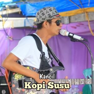 收听Kancil的Kopi Susu歌词歌曲