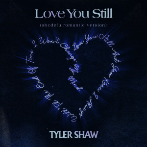 ดาวน์โหลดและฟังเพลง Love You Still (abcdefu romantic version) พร้อมเนื้อเพลงจาก Tyler Shaw