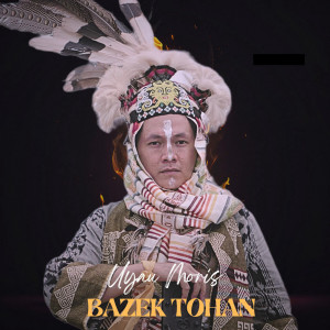 Listen to Bazek Tohan (Dayak Kenyah) song with lyrics from UYAU MORIS