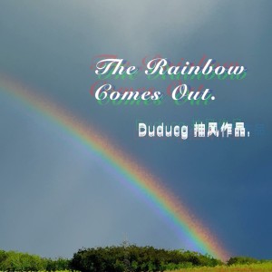 Listen to The Rainbow Comes Out. (完整版) song with lyrics from duducg_Official