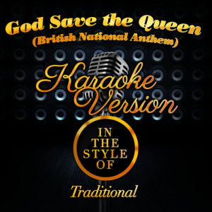 收聽Karaoke - Ameritz的God Save the Queen (National Anthem of Great Britain) [In the Style of Traditional] [Karaoke Version]歌詞歌曲