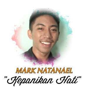 收听Mark Natanael的Kepanikan Hati歌词歌曲