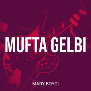 ดาวน์โหลดและฟังเพลง Mufta Gelbi พร้อมเนื้อเพลงจาก Mary Boyoi