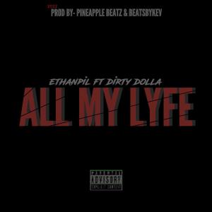 Listen to All My Lyfe (feat. dirty dolla) (Explicit) song with lyrics from ETHANPIL
