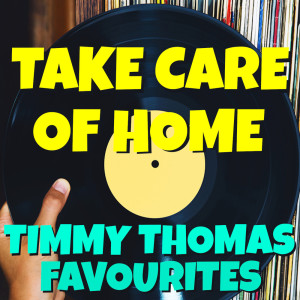 Timmy Thomas的专辑Take Care Of Home Timmy Thomas Favourites