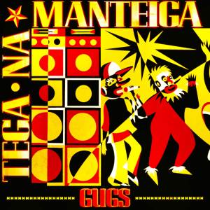 Gugs的專輯Tega Na Manteiga