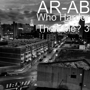 Album Who Harder Then Me? 3 (Explicit) oleh Ar-Ab