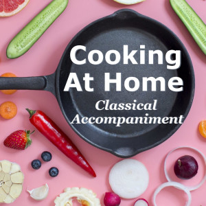 Various Artists的專輯Cooking At Home Classical Accompaniment