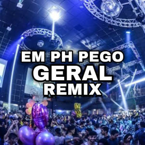 อัลบัม Em Ph Pego Geral [Remix] (Explicit) ศิลปิน Luan no Beat