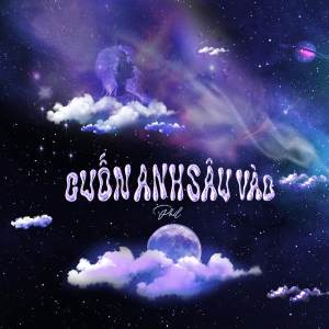 收聽Phil的Cuốn Anh Sâu Vào歌詞歌曲