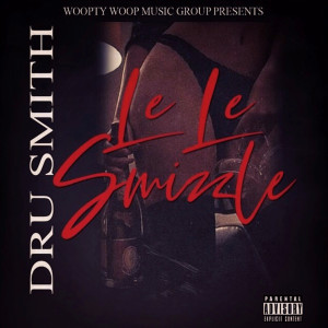 收听Dru Smith的Le Le Smizzle (Explicit)歌词歌曲