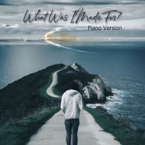 Album What Was I Made For? (Piano Instrumental Version) oleh Piano Skin